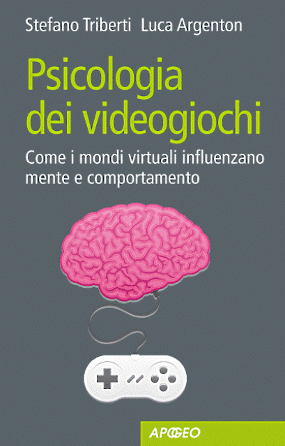 Stefano Triberti, Luca Argenton. Psicologia dei videogiochi. Come i mondi virtuali influenzano mente e comportamento